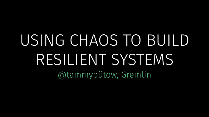 using chaos to build resilient systems