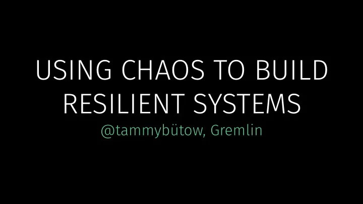 using chaos to build resilient systems