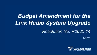 Budget Amendment for the  Link Radio System Upgrade  Resolution No. R2020-14  7/2/20  Why we are