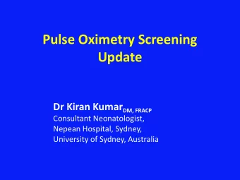 Pulse Oximetry Screening  Update Dr Kiran Kumar DM, FRACP  Consultant Neonatologist,  Nepean