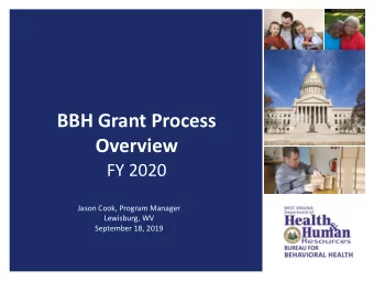 BBH Grant Process  Overview  FY 2020  Jason Cook, Program Manager  Lewisburg, WV  September 18,