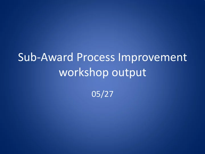 sub award process improvement workshop output