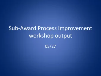 Sub-Award Process Improvement  workshop output  05/27  Sub-award process data (1)  Upswing in from