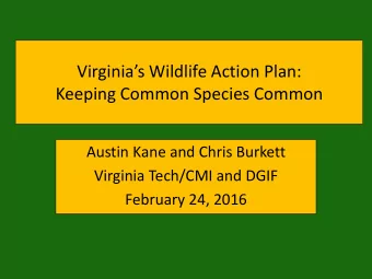 Keeping Common Species Common  Austin Kane and Chris Burkett  Virginia Tech/CMI and DGIF  February