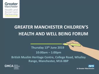 GREATER MANCHESTER CHILDRENS  HEALTH AND WELL BEING FORUM Thursday 13 th June 2019  10:00am