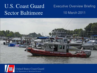 U.S. Coast Guard  Executive Overview Briefing  Sector Baltimore  10 March 2011  United States Coast