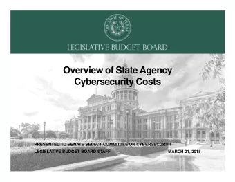 Overview of State Agency  Cybersecurity Costs  PRESENTED TO SENATE SELECT COMMITTEE ON