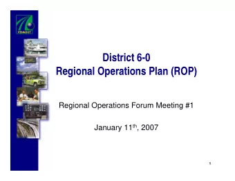 District 6-0  Regional Operations Plan (ROP)  Regional Operations Forum Meeting #1 January 11 th ,