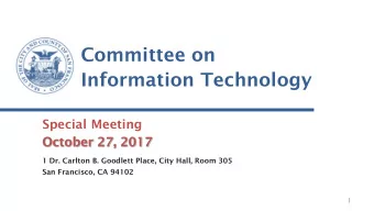 Committee on  Information Technology  Special Meeting  October 27, 2017  1 Dr. Carlton B. Goodlett