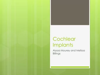 Cochlear  Implants  Alyssa Mourey and Melissa  Billings  Hearing Loss  Defined by type and