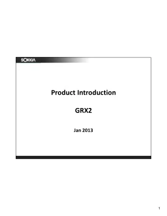 Product Introduction  GRX2  Jan 2013    GRX2    GRX2  Physical Features:  226 GNSS