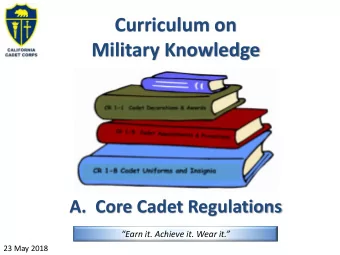 Military Knowledge  A.  Core Cadet Regulations  Earn it. Achieve it. Wear it.  23 May 2018