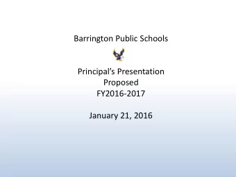 Barrington Public Schools  Principals Presentation  Proposed  FY2016-2017  January 21, 2016