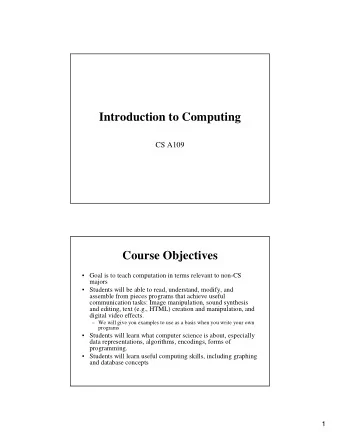 Introduction to Computing  CS A109  Course Objectives   Goal is to teach computation in terms