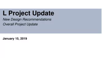 L Project Update  New Design Recommendations  Overall Project Update  January 15, 2019  Project