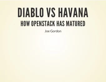 DIABLO VS HAVANA  HOW OPENSTACK HAS MATURED  Joe Gordon  ABOUT ME  Developer @  Full time upstream