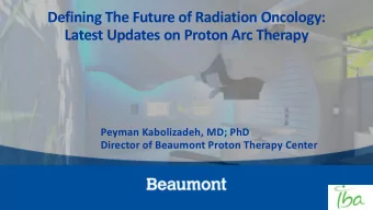 Defining The Future of Radiation Oncology:  Latest Updates on Proton Arc Therapy  Peyman