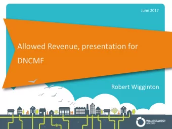 Allowed Revenue, presentation for  DNCMF  Robert Wigginton  Objectives  Provide an overview/recap