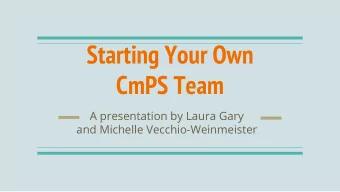 Starting Your Own  CmPS Team  A presentation by Laura Gary  and Michelle Vecchio-Weinmeister  Who