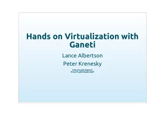 Hands on Virtualization with  Ganeti  Lance Albertson  Peter Krenesky  http://is.gd/osbganeti