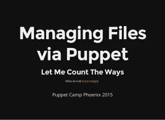 Managing Files  via Puppet  Let Me Count The Ways  Mike Arnold (  razorsedge )  Puppet Camp Phoenix