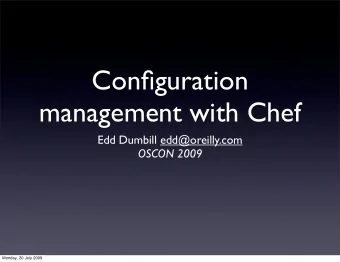 Configuration  management with Chef  Edd Dumbill edd@oreilly.com  OSCON 2009  Monday, 20 July 2009