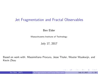 Jet Fragmentation and Fractal Observables  Ben Elder  Massachusetts Institute of Technology  July