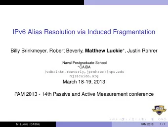 IPv6 Alias Resolution via Induced Fragmentation Billy Brinkmeyer, Robert Beverly, Matthew Luckie