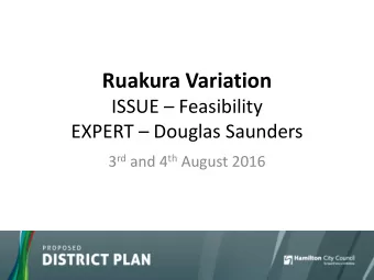 Ruakura Variation  ISSUE  Feasibility  EXPERT  Douglas Saunders 3 rd and 4 th August 2016