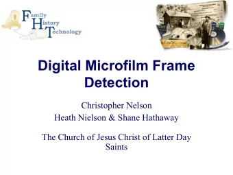 Digital Microfilm Frame  Detection  Christopher Nelson  Heath Nielson &amp; Shane Hathaway  The