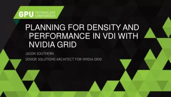 PERFORMANCE IN VDI WITH NVIDIA GRID  JASON SOUTHERN  SENIOR SOLUTIONS ARCHITECT FOR NVIDIA GRID