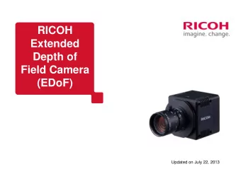 RICOH  Extended  Depth of  Field Camera  (EDoF)  Updated on July 22, 2013  Ricoh Confidential