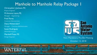 Manhole to Manhole Relay Package 1  Christopher J. Jackson, P  .E.  Project Engineer  M. Antonio