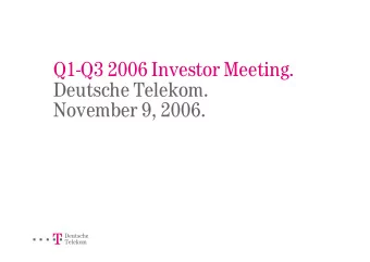 Q1-Q3 2006 Investor Meeting.  Deutsche Telekom.  November 9, 2006.  ===!&quot;  Deutsche  Telekom