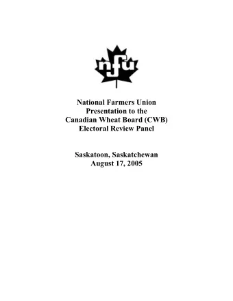 National Farmers Union  Presentation to the  Canadian Wheat Board (CWB)  Electoral Review Panel