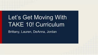 Lets Get Moving With  TAKE 10! Curriculum  Brittany, Lauren, DeAnna, Jordan  Whats Going On