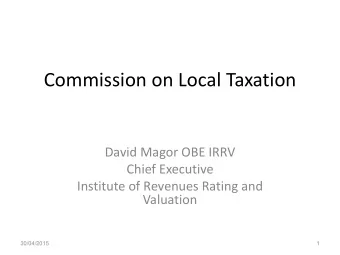 Commission on Local Taxation  David Magor OBE IRRV  Chief Executive  Institute of Revenues Rating