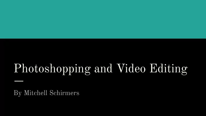 photoshopping and video editing