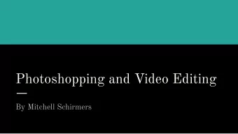 Photoshopping and Video Editing  By Mitchell Schirmers  History of photo and video editing