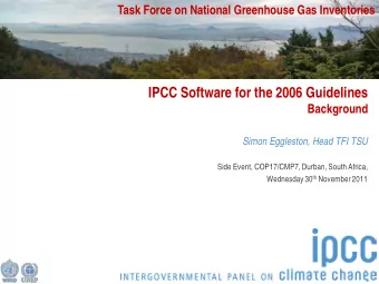 IPCC Software for the 2006 Guidelines Background Simon Eggleston, Head TFI TSU  Side Event,