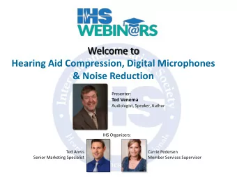 Welcome to  Hearing Aid Compression, Digital Microphones  &amp; Noise Reduction  Presenter: Ted