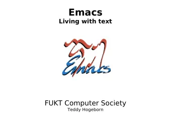 Emacs  Living with text  FUKT Computer Society  Teddy Hogeborn  Who am I?  Emacs user since at