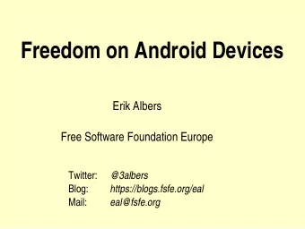 Freedom on Android Devices  Erik Albers  Free Software Foundation Europe  Twitter:  @3albers  Blog: