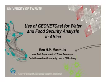 Use of GEONETCast for Water  and Food Security Analysis  in Africa  Ben H.P. Maathuis  Ass. Prof.