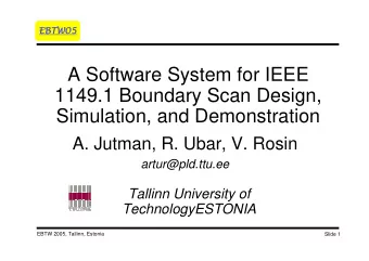 A Software System for IEEE  1149.1 Boundary Scan Design,  Simulation, and Demonstration  A. Jutman,