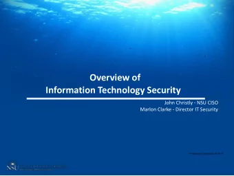 Overview of  Information Technology Security  John Christly - NSU CISO  Marlon Clarke - Director IT