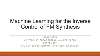 Machine Learning for the Inverse  Control of FM Synthesis  ROSA GARZA  MENTORS: DR. EDGAR BERDAHL