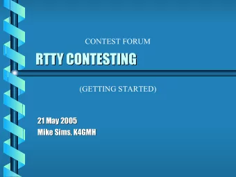 RTTY CONTESTING  RTTY CONTESTING  (GETTING STARTED)  21 May 2005  21 May 2005  Mike Sims, K4GMH