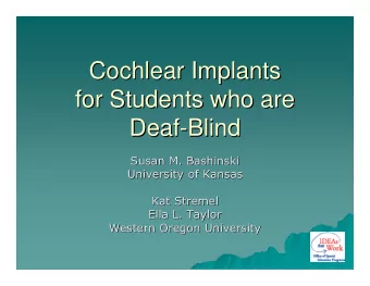 Cochlear Implants  Cochlear Implants  for Students who are  for Students who are  Deaf-  -Blind