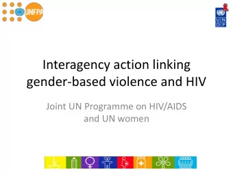 Interagency action linking  gender-based violence and HIV  Joint UN Programme on HIV/AIDS  and UN